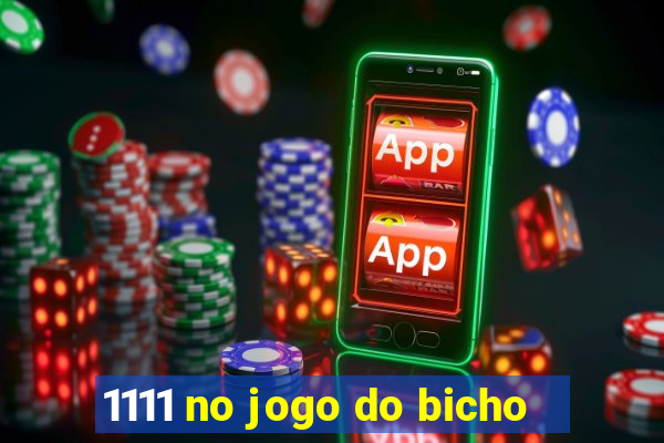 1111 no jogo do bicho